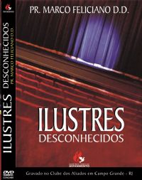 Ilustres Desconhecidos - Pastor Marco Feliciano